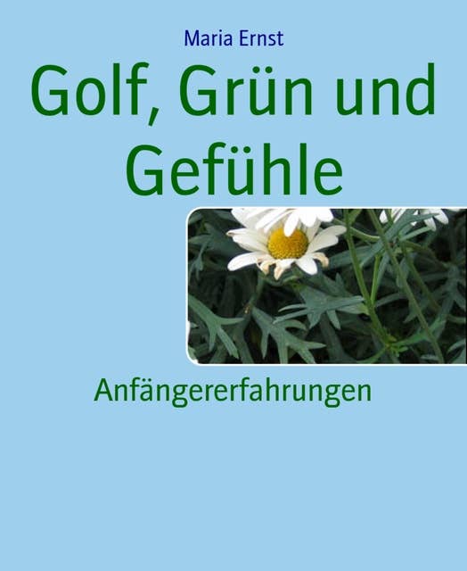 Golf, Grün und Gefühle: Anfängererfahrungen