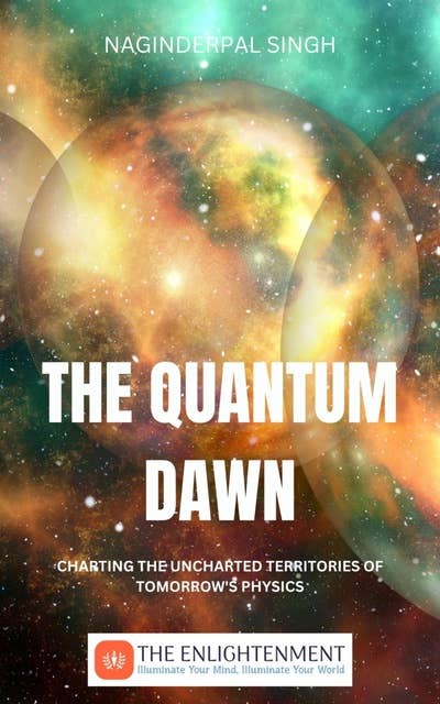 The Quantum Dawn: Charting the Uncharted Territories of Tomorrow's Physics