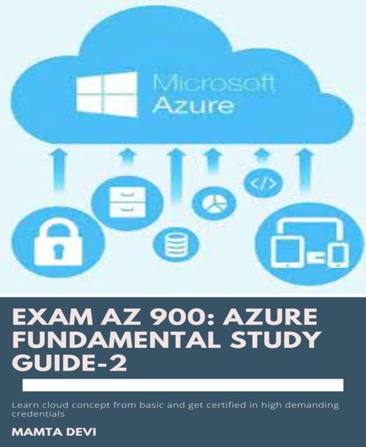 Exam AZ 900: Azure Fundamental Study Guide-2: Explore Azure Fundamental guide and Get certified AZ 900 exam