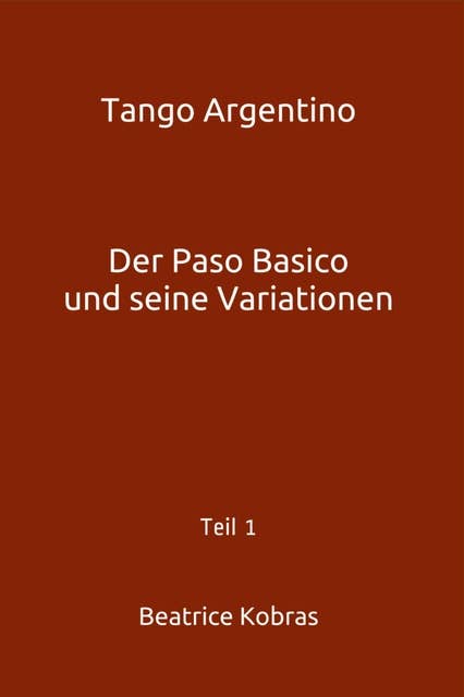 Tango Argentino - Der Paso Basico und seine Variationen: Teil 1