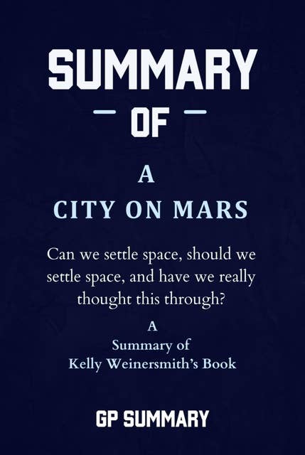 Summary of A City on Mars by Kelly Weinersmith: Can we settle space, should we settle space, and have we really thought this through?
