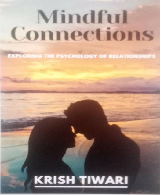 Mindful Connections: Exploring the Psychology of Relationships: Psychology of Relationships