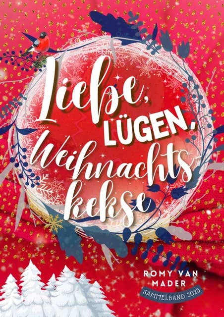 Liebe, Lügen, Weihnachtskekse: Kurzgeschichten Sammelband 2023