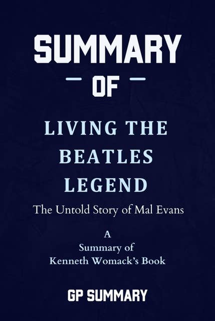 Summary of Living the Beatles Legend by Kenneth Womack: The Untold Story of Mal Evans