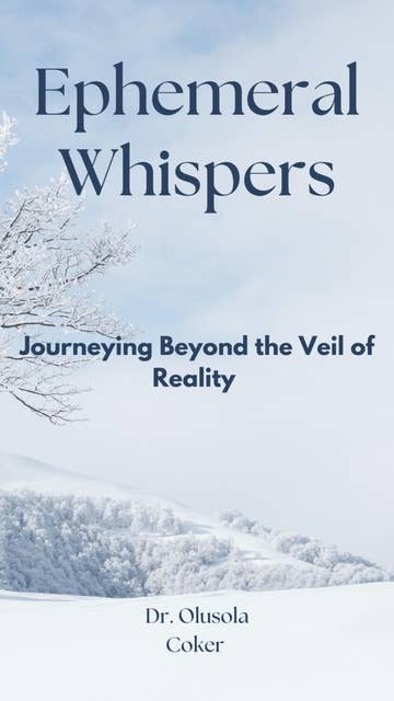 Ephemeral Whispers: Journeying Beyond the Veil of Reality