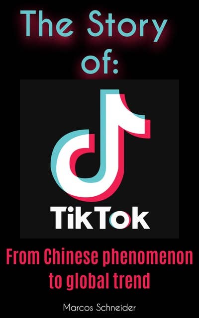 The story of TikTok: From Chinese phenomenon to global trend