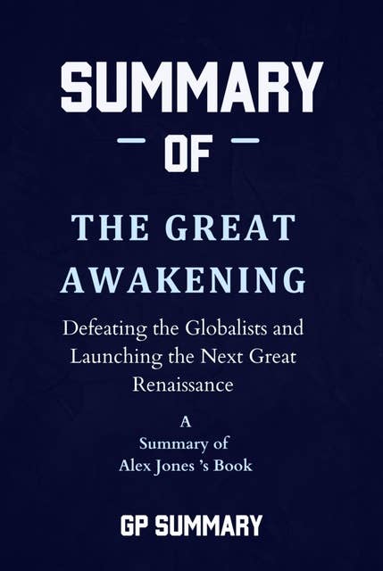 Summary of The Great Awakening by Alex Jones: Defeating the Globalists and Launching the Next Great Renaissance
