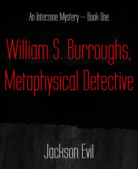 William S. Burroughs, Metaphysical Detective: An Interzone Mystery – Book One