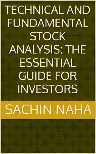 Technical and Fundamental Stock Analysis: The Essential Guide for Investors