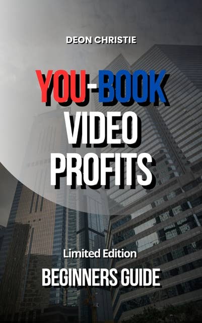 You-Book Video Profits: Beginners Guide For Affiliate Marketing Sales With YouTube And Facebook!
