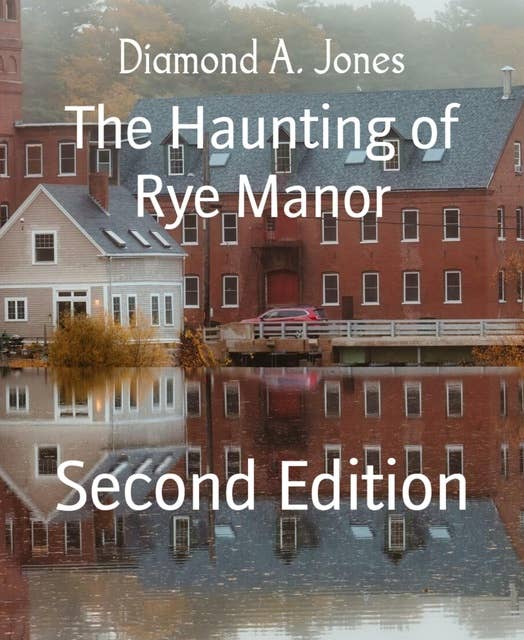 The Haunting of Rye Manor: Second Edition