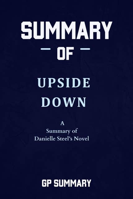 Summary of Upside Down a Novel by Danielle Steel