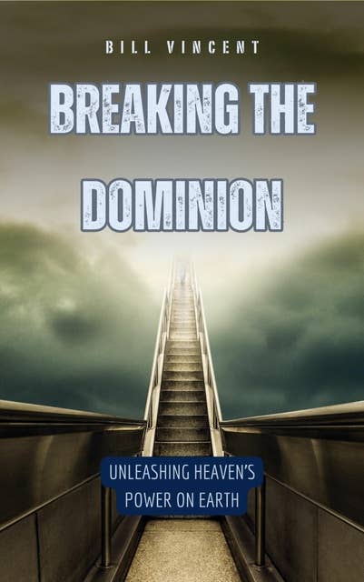 Breaking the Dominion: Unleashing Heaven's Power on Earth
