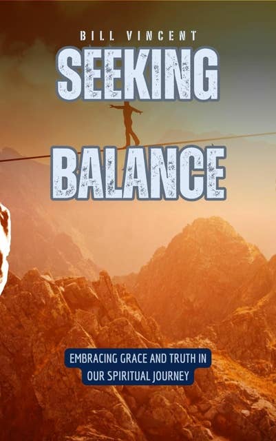 Seeking Balance: Embracing Grace and Truth in Our Spiritual Journey