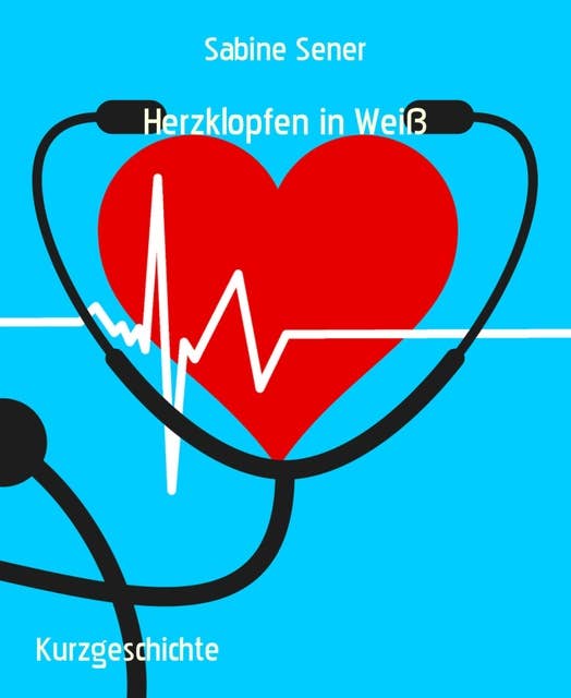 Herzklopfen in Weiß: Romantische Arztgeschichten