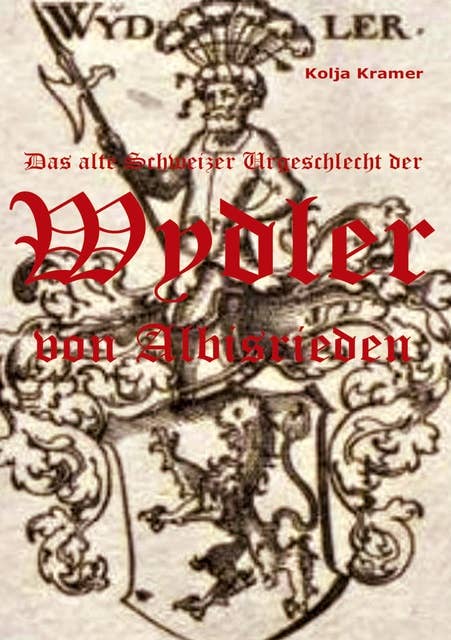 Das alte Schweizer Urgeschlecht der Wydler von Albisrieden