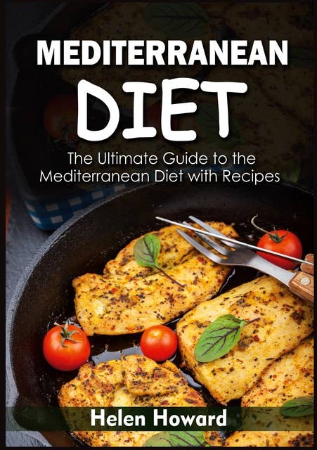Mediterranean Diet: The Ultimate Guide to the Mediterranean Diet with Recipes