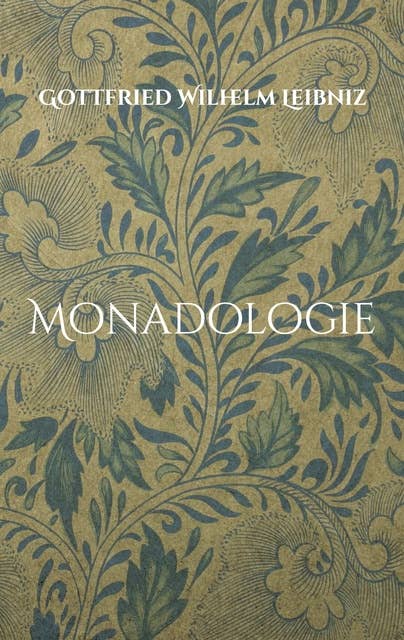 Monadologie: Übersetzt in verständliches Deutsch