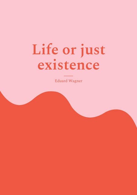 Life or just existence: Am satisfied?