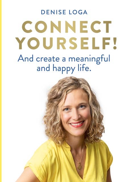 Connect yourself!: And create a meaningful and happy life.