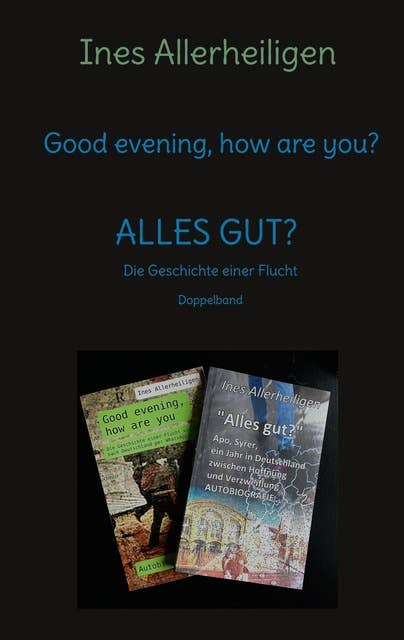 Good evening, how are you?: ALLES GUT? Die Geschichte einer Flucht (Doppelband)