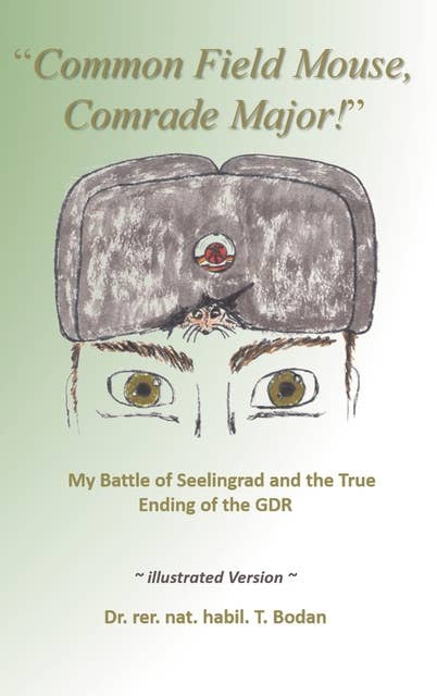 Common Field Mouse, Comrade Major!: My Battle of Seelingrad and the True Ending of the GDR