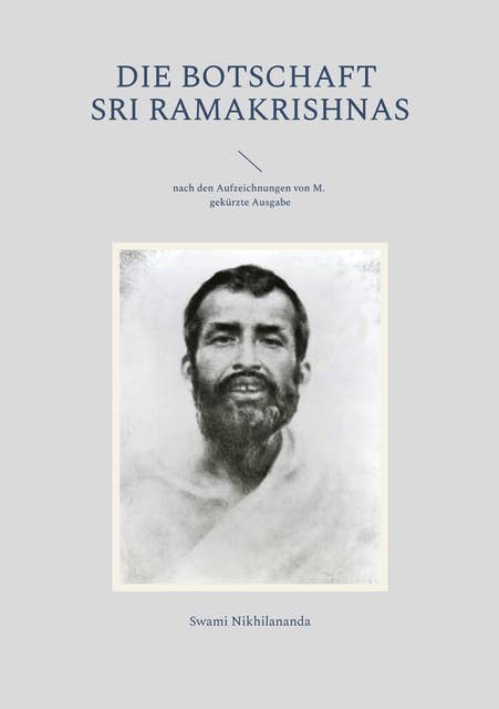 Die Botschaft Sri Ramakrishnas: nach den Aufzeichnungen von M.; gekürzte Ausgabe