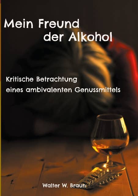 Mein Freund der Alkohol: Kritische Betrachtung eines ambivalenten Genussmittels
