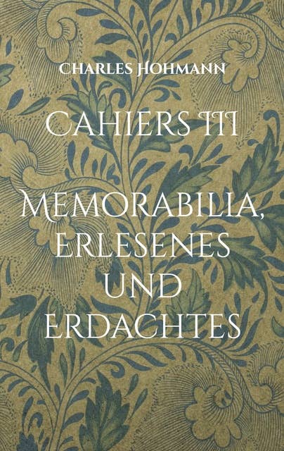 Cahiers III: Memorabilia, Erlesenes und Erdachtes