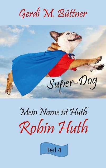 Mein Name ist Huth, Robin Huth: Teil 4 Super-Dog