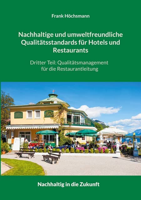 Nachhaltige und umweltfreundliche Qualitätsstandards für Hotels und Restaurants: Dritter Teil: Qualitätsmanagement für die Restaurantleitung