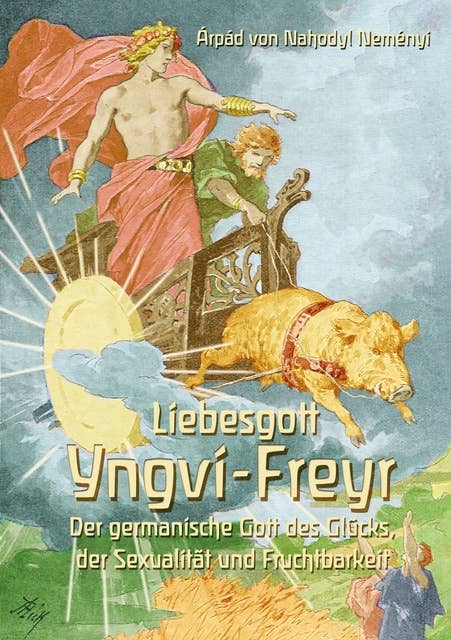 Liebesgott Yngvi-Freyr: Der germanische Gott des Glücks, der Sexualität und Fruchtbarkeit