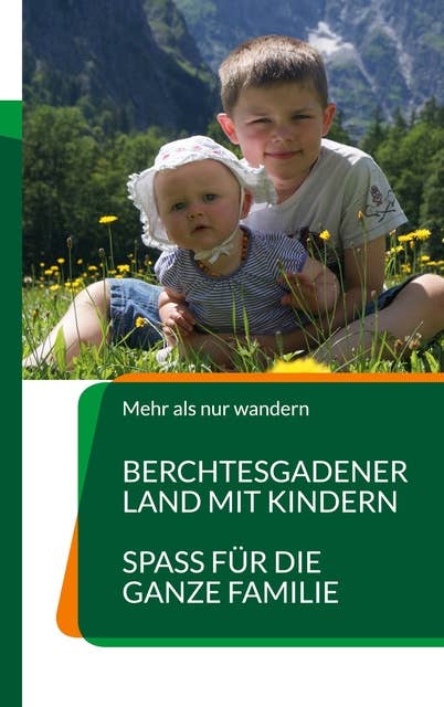 Berchtesgadener Land mit Kindern: Spass für die ganze Familie