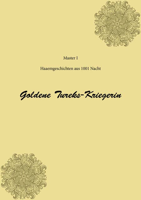 Goldene Tureks-Kriegerin: Haremsgeschichten aus 1001 Nacht