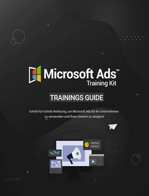 Microsoft Ads: Schritt-für-Schritt-Anleitung, um Microsoft Ads für Ihr Unternehmen zu verwenden und Ihren Gewinn zu steigern!