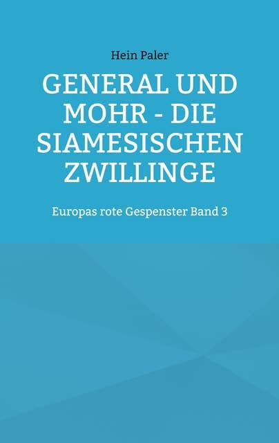 General und Mohr - Die siamesischen Zwillinge: Europas rote Gespenster Band 3