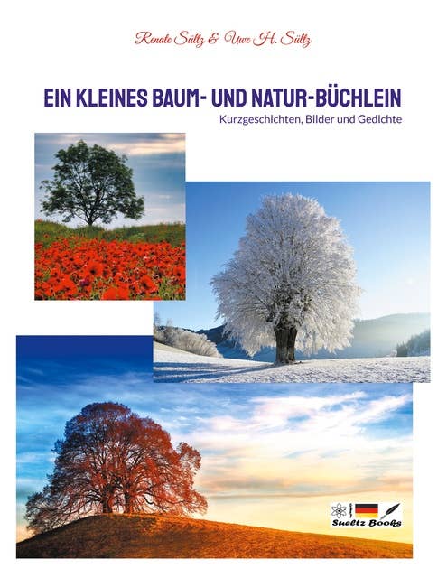 Ein kleines Baum- und Natur-Büchlein: Kurzgeschichten, Bilder und Gedichte