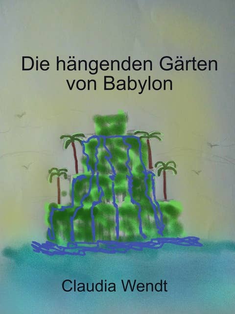 Die hängenden Gärten von Babylon: Gedichte
