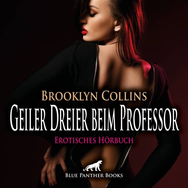 Geiler Dreier beim Professor / Erotik Audio Story / Erotisches Hörbuch: Sophie ist rettungslos verliebt in einen bekannten Universitätsprofessor ... by Brooklyn Collins