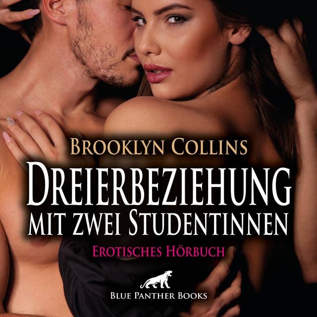 Dreierbeziehung mit zwei Studentinnen / Erotik Audio Story / Erotisches Hörbuch: Zwei Frauen und ein schier unwiderstehliche Mann ...