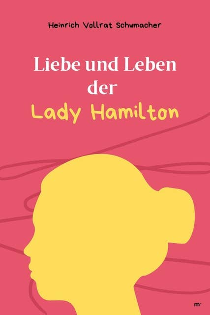 Liebe und Leben der Lady Hamilton: Klassiker der Weltliteratur