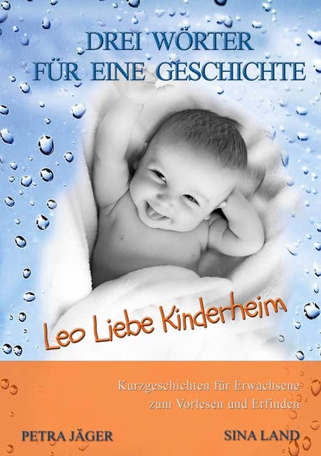 Drei Wörter für eine Geschichte: Leo Liebe Kinderheim