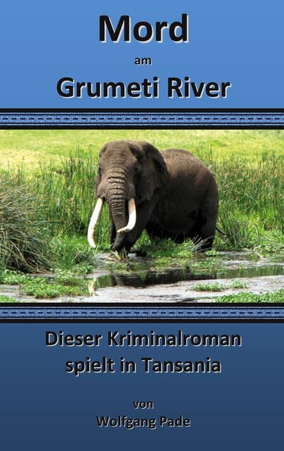 Mord am Grumeti River: Dieser Kriminalroman spielt in Tansania