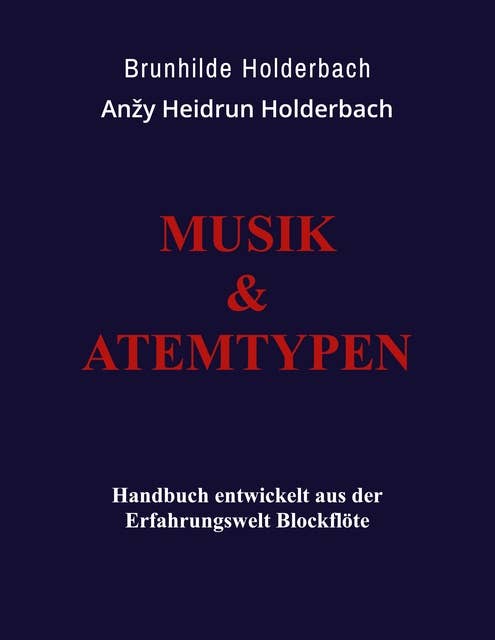 Musik und Atemtypen: Handbuch aus der Erfahrungswelt Blockflöte