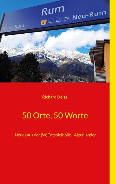 50 Orte, 50 Worte: Neues aus der (W)Ortspielhölle - Alpenländer