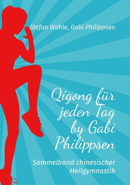 Qigong für jeden Tag by Gabi Philippsen: Sammelband chinesischer Heilgymnastik
