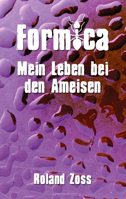 Formica: Mein Leben bei den Ameisen