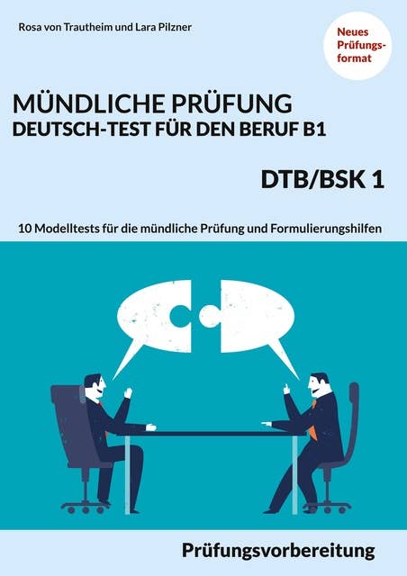Mündliche Prüfung Deutsch-Test für den Beruf B1- DTB/BSK B1: Prüfungsvorbereitung mit 10 Modelltests für die mündliche Prüfung und Formulierungshilfen