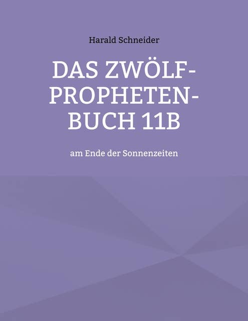 Das Zwölf-Propheten-Buch 11b: am Ende der Sonnenzeiten