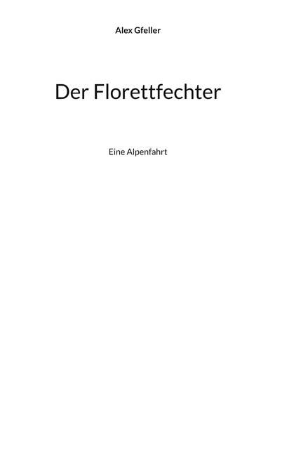 Der Florettfechter: Eine Alpenfahrt